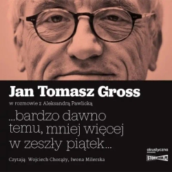 ...bardzo dawno temu, mniej więcej... audiobook - Jan Tomasz Gross, Aleksandra Pawlicka