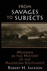 From Savages to Subjects - Jackson Robert H.