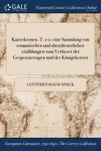 Kaiserkronen. T. 1-2 - Rauschnick Gottfried