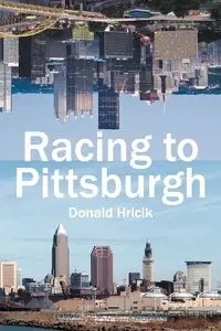 Racing to Pittsburgh - Donald Hricik