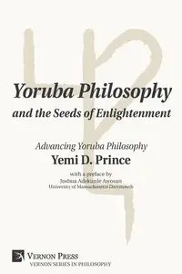 Yoruba Philosophy and the Seeds of Enlightenment - Prince Yemi D.