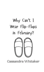 Why Can't I Wear Flip-Flops in February? - Cassandra Whitaker