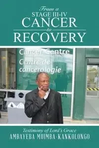 From a Stage III-IV Cancer to Recovery - Muimba-Kankolongo Ambayeba