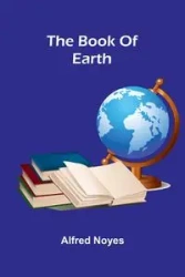 The Book Of Earth - Alfred Noyes