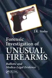 Forensic Investigation of Unusual Firearms - J.K. Sinha