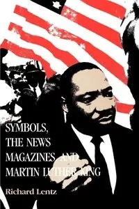 Symbols, the News Magazines, and Martin Luther King - Richard Lentz