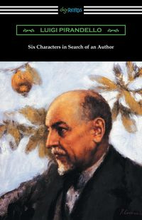 Six Characters in Search of an Author - Luigi Pirandello