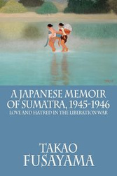 A Japanese Memoir of Sumatra, 1945-1946 - Fusayama Takao