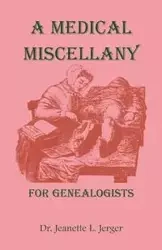 A Medical Miscellany for Genealogists - Jeanette L. Jerger