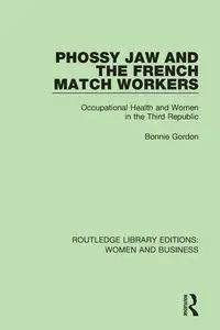 Phossy Jaw and the French Match Workers - Gordon Bonnie