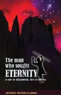 The Man Who Sought Eternity - Jeffrey Peter Clarke