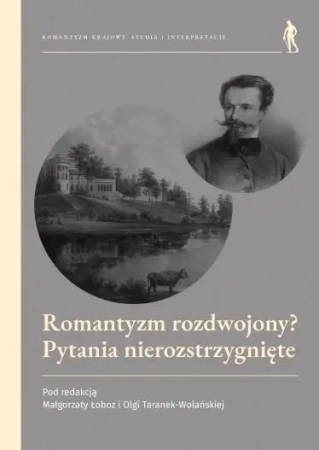 Romantyzm rozdwojony? Pytania nierozstrzygnięte - red. Olga Taranek-Wolańska, Małgorzata Łoboz