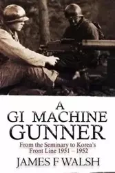 A GI Machine Gunner - James Walsh F