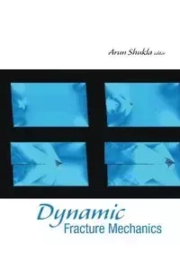DYNAMIC FRACTURE MECHANICS - ARUN SHUKLA
