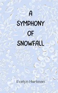 A Symphony of Snowfall - Evelyn Hartman