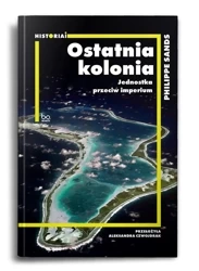 Ostatnia kolonia. Jednostka przeciw imperium - Philippe Sands
