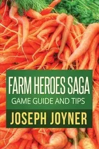 Farm Heroes Saga Game Guide and Tips - Joseph Joyner