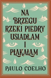 Na brzegu rzeki Piedry usiadłam i płakałam w.2024 - Paulo Coelho