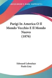 Parigi In America O Il Mondo Vecchio E Il Mondo Nuovo (1876) - Laboulaye Edouard