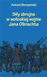 Siły zbrojne w wołoskiej wojnie Jana Olbrachta - Antoni Borzemski