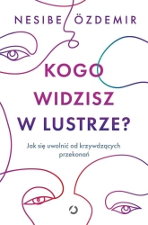 Kogo widzisz w lustrze? - Nesibe zdemir, Ewa Kochanowska