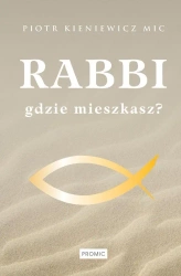 Rabbi gdzie mieszkasz? - Ks. Piotr Kieniewicz MIC