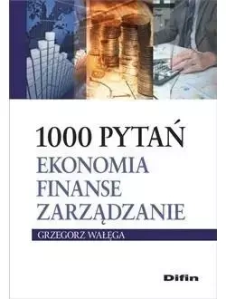 1000 pytań. Ekonomia, finanse, zarządzanie - Grzegorz Wałęga