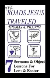 The Roads Jesus Traveled - Thomas A. Pilgrim