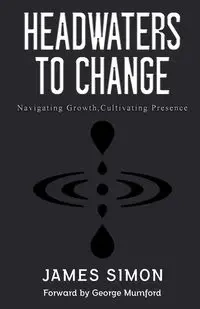 HEADWATERS TO CHANGE - Simon James