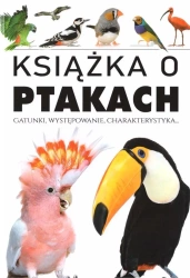 Książka o ptakach. Gatunki, występowanie... - praca zbiorowa