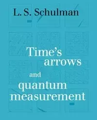 Time's Arrows and Quantum Measurement - Schulman L. S.