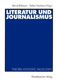 Literatur und Journalismus - Blöbaum Bernd