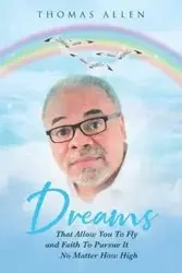 Dreams That Allow You To Fly and Faith To Pursue It No Matter How High - Allen Thomas