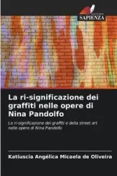 La ri-significazione dei graffiti nelle opere di Nina Pandolfo - Micaela Oliveira Katiuscia Angélica de