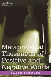 Metaphysical Thesaurus of Positive and Negative Words - Sarah Flowers