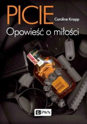 Picie. Opowieść o miłości - Caroline Knapp