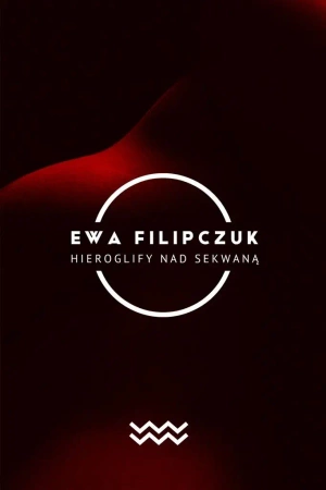 Hieroglify w Sekwanie - Ewa Filipczuk