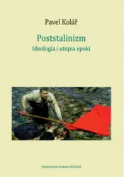 Poststalinizm. Ideologia i utopia epoki - Pavel Kolar