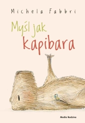 Myśl jak kapibara - Michela Fabbri