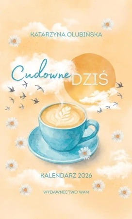Kalendarz 2026. Cudowne dziś - Katarzyna Olubińska