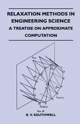 Relaxation Methods In Engineering Science - A Treatise On Approximate Computation - Southwell R. V.