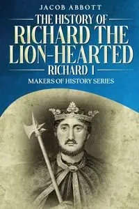 The History of Richard the Lion-hearted (Richard I) - Jacob Abbott