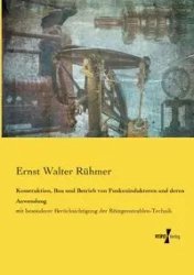 Konstruktion, Bau und Betrieb von Funkeninduktoren und deren Anwendung - Walter Rühmer Ernst