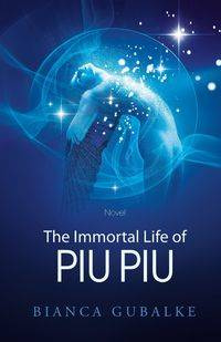 The Immortal Life of Piu Piu - Bianca Gubalke
