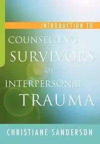 Introduction to Counselling Survivors of Interpersonal Trauma - Christiane Sanderson