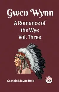 Gwen Wynn A Romance Of The Wye Vol. Three - Reid Captain Mayne
