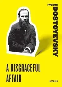 A Disgraceful Affair - Dostoyevsky Fyodor