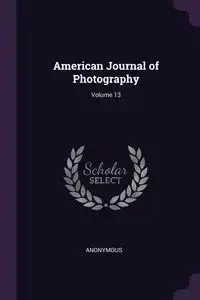 American Journal of Photography; Volume 13 - Anonymous