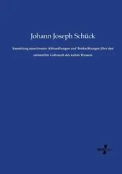 Sammlung auserlesener Abhandlungen und Beobachtungen über den rationellen Gebrauch des kalten Wassers - Joseph Schück Johann