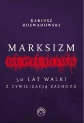Marksizm kulturowy. 50 lat walki z cywilizacją Zachodu - Dariusz Rozwadowski